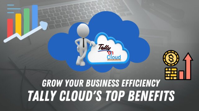 Grow Your Business Efficiency Tally Cloud Top Benefits