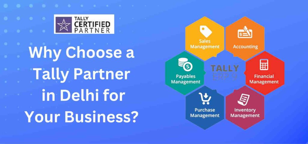 Why Choose a Tally Partner in Delhi for Your Business.