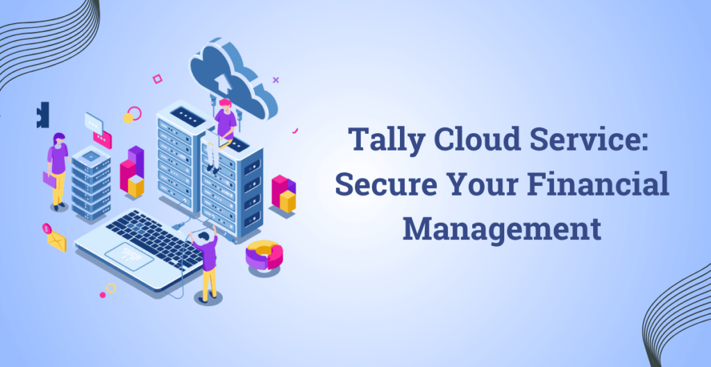 Tally Cloud Service: Secure Your Financial Management