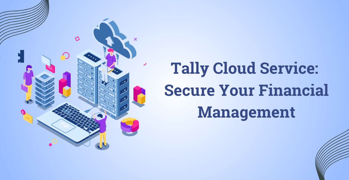 Tally Cloud Service: Secure Your Financial Management