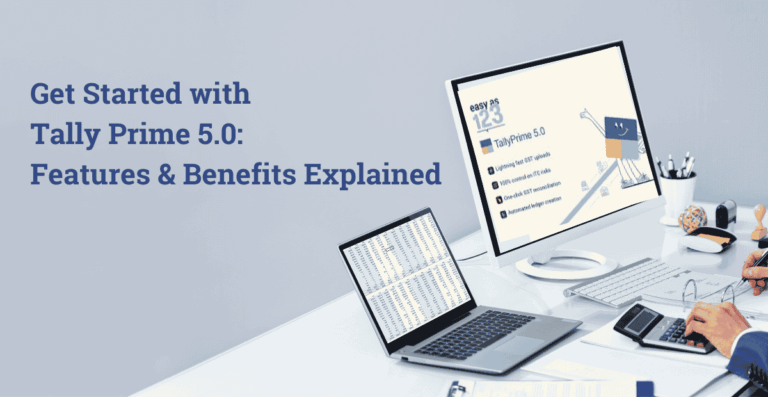 Get Started with Tally Prime 5.0: Features & Benefits Explained