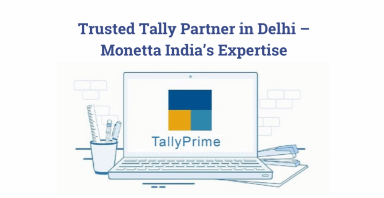 Trusted Tally Partner in Delhi – Monetta India’s Expertise
